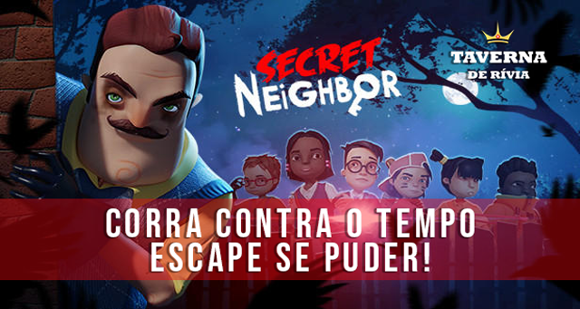 Secret Neighbor, escape de um vizinho esquisitão - Taverna de Rívia